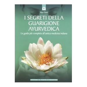 I segreti della guarigione ayurvedica. La guida pi