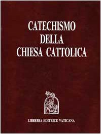 Catechismo della Chiesa cattolica Catechismo della Chiesa cattolica