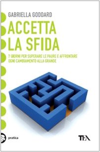 Accetta la sfida. 7 giorni per superare le paure e affrontare ogni cambiamento alla grande libro