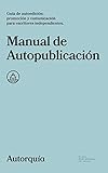  Manual de Autopublicación: Guía de autoedición, promoción y comunicación para escritores independientes (Manuales nº 1)