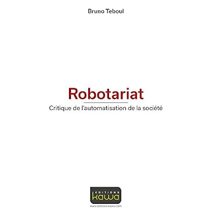 Robotariat - Critique de l'automatisation de la société