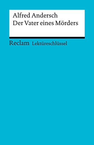 Download Lektüreschlüssel. Alfred Andersch: Vater eines Mörders: Reclam Lektüreschlüssel Download Lektüreschlüssel. Alfred Andersch: Vater eines Mörders: Reclam Lektüreschlüssel
