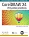 CorelDRAW X4. Proyectos prácticos (Diseño Y Creatividad) - Anna María López López