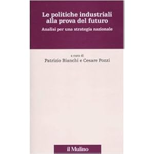 Le politiche industriali alla prova del futuro. Analisi per una strategia nazionale