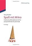 Spaß mit Mikro: Praktische Mikroökonomik für (ver)zweifelnde Studierende by Ferry Stocker