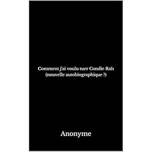 Comment j'ai voulu tuer Condie Raïs (nouvelle autobiographique ?)