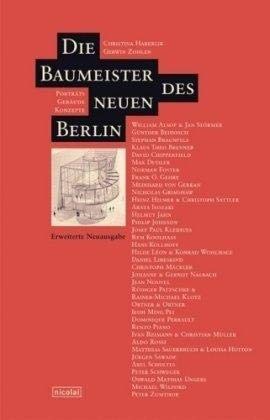 Die Baumeister des neuen Berlin: Porträts - Gebäude - Konzepte