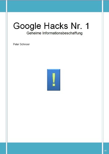 Download Google Hacks Nr.1 Geheime Informationsbeschaffung: In den tiefen der Google Datenbank suchen, Geheimnisse und Verstecktes finden (Google Hacks Serie) Download Google Hacks Nr.1 Geheime Informationsbeschaffung: In den tiefen der Google Datenbank suchen, Geheimnisse und Verstecktes finden (Google Hacks Serie)