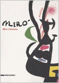 Miró a Taormina. Catalogo della mostra (Taormina, 8 luglio-1° ottobre 2006). Ediz. italiana e ingl