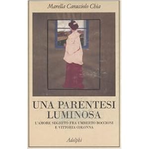 Una parentesi luminosa. L'amore segreto fra Umberto Boccioni e Vittoria Colonna