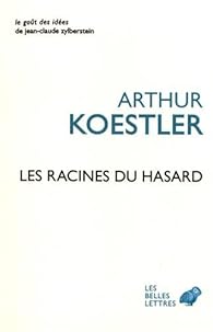 Les Racines Du Hasard Arthur Koestler Babelio