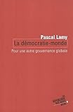 La démocratie-monde : Pour une autre gouvernance globale