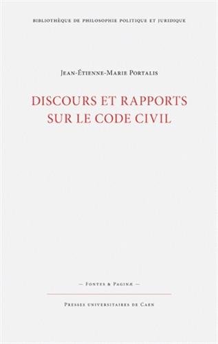 Discours et rapports sur le Code civil : Précédés de l'Essai sur l'utilité de la codification Discours et rapports sur le Code civil : Précédés de l'Essai sur l'utilité de la codification