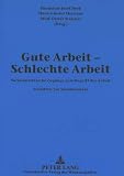 Gute Arbeit - Schlechte Arbeit: Sozialanalytische Zugänge zum Begriff der Arbeit by