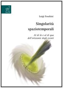 Singolarità spaziotemporali. Al di là e al di qua dell'orizzonte degli eventi Singolarità spaziotemporali. Al di là e al di qua dell'orizzonte degli eventi