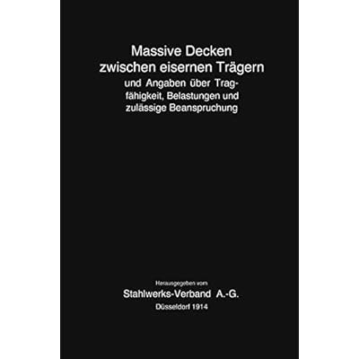 Massive Decken zwischen eisernen Trägern und Angaben über Tragfähigkeit, Belastungen und zulässige Beanspruchung Massive Decken zwischen eisernen Trägern und Angaben über Tragfähigkeit, Belastungen und zulässige Beanspruchung