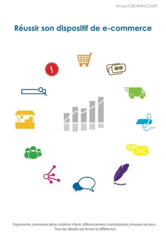 Réussir son dispositif de e-commerce: Ergonomie, communication, relation-client, référencement, marketplaces, réseaux sociaux. Tous les détails qui feront la différence. francais Réussir son dispositif de e-commerce: Ergonomie, communication, relation-client, référencement, marketplaces, réseaux sociaux. Tous les détails qui feront la différence. francais