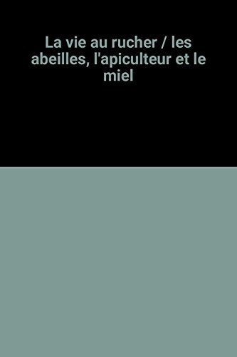 couverture de : VIE AU RUCHER : LES ABEILLES, L'APICULTEUR ET LE MIEL (LA)