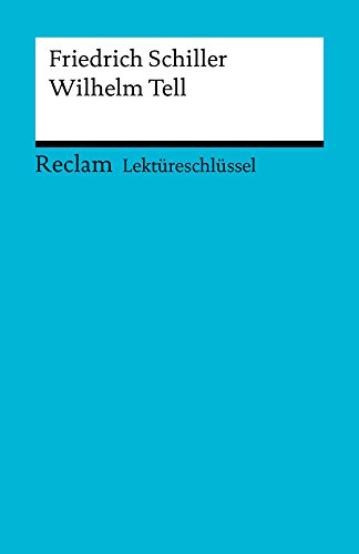 Download Lektüreschlüssel. Friedrich Schiller: Wilhelm Tell: Reclam Lektüreschlüssel Download Lektüreschlüssel. Friedrich Schiller: Wilhelm Tell: Reclam Lektüreschlüssel