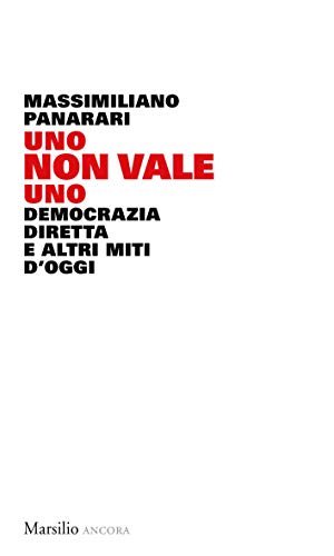 Uno non vale uno: Democrazia diretta e altri miti d'oggi di [Panarari, Massimiliano]
