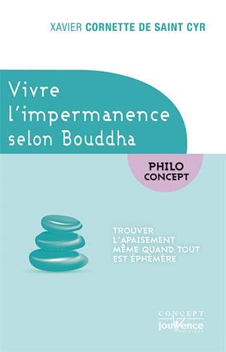 Télécharger Vivre l'impermanence selon Bouddha : Trouver l'apaisement même quand tout est éphémère Gratuit