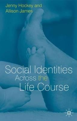 Download By Jenny Hockey ; Allison James ; Jennifer Lorna Hockey ( Author ) [ Social Identities Across the Life Course By Jan-2003 Paperback Download By Jenny Hockey ; Allison James ; Jennifer Lorna Hockey ( Author ) [ Social Identities Across the Life Course By Jan-2003 Paperback