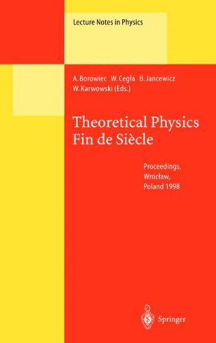 Theoretical Physics Fin de Siècle: Proceedings of the XII Max Born Symposium Held in Wroclaw, Poland, 23-26 September 1998 (Lecture Notes in Physics) Theoretical Physics Fin de Siècle: Proceedings of the XII Max Born Symposium Held in Wroclaw, Poland, 23-26 September 1998 (Lecture Notes in Physics)