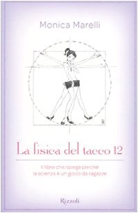 La fisica del tacco 12. Il libro che spiega perché la scienza è un gioco da ragazze La fisica del tacco 12. Il libro che spiega perché la scienza è un gioco da ragazze