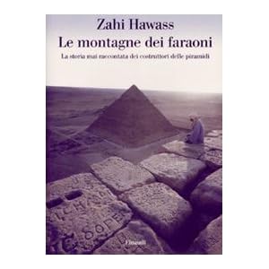 Le montagne dei faraoni. Storia mai raccontata dei costruttori delle piramidi