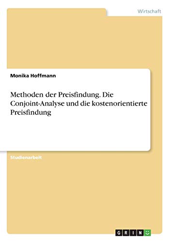Methoden der Preisfindung. Die Conjoint-Analyse und die kostenorientierte Preisfindung