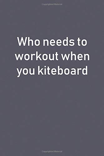 Who needs to workout when you kiteboard: Lined Notebooks