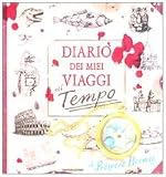 Diario dei miei viaggi nel tempo. Libro pop-up. Ediz. illustrata