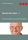 Kennst den schon ...?: Die besten Witze von meinem Publikum by