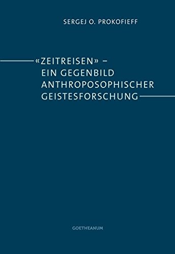 'Zeitreisen' - ein Gegenbild anthroposophischer Geistesforschung: Eine Darstellung für Mitglieder der Anthroposophischen Gesellschaft