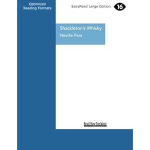 Shackleton's Whisky: A Spirit of Discovery ... Ernest Shackleton's 1907 Antarctic Expedition and the Rare Malt Whisky he Left Behind by Neville Peat (2013-02-18)