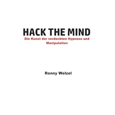 Hack the Mind: Die Kunst der verdeckten Hypnose und Manipulation