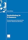 Kundenbindung im E-Commerce: Personalisierung als Instrument des Customer Relationship Marketing (Wirtschaftswissenschaften) by