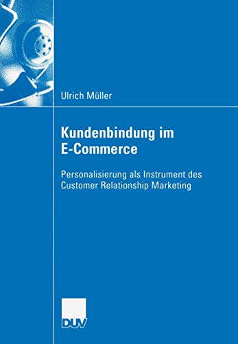 Kundenbindung im E-Commerce: Personalisierung als Instrument des Customer Relationship Marketing (Wirtschaftswissenschaften)