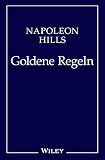 Napoleon Hill's Goldene Regeln: Zeitlose Weisheiten für Ihren Erfolg by Napoleon Hill, Andreas Schieberle