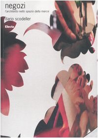 Negozi. L'architetto nello spazio della merce. Ediz. illustrata