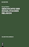 Geschichte der israelitischen Religion (De Gruyter Lehrbuch) by
