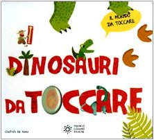 I dinosauri da toccare. Ediz. illustrata libro