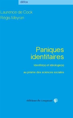 Book's Cover of Paniques identitaires : Identité(s) et idéologie(s) au prisme des sciences sociales