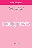 Every Teen Girl's Little Pink Book for Daughters by 