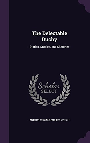Preisvergleich Produktbild The Delectable Duchy: Stories, Studies, and Sketches