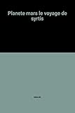 Planete mars le voyage de syrtis