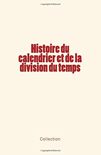 Histoire du calendrier et de la division du temps en ligne Histoire du calendrier et de la division du temps francais