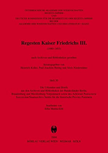 Die Urkunden und Briefe aus den Archiven und Bibliotheken der Bundesländer Berlin, Brandenburg und Mecklenburg-Vorpommern sowie des Archiwum Panstwowe ... Regesten Kaiser Friedrichs III. (1440-1493))