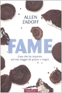 Fame. Cose che ho imparato nel mio viaggio da grasso a magro Fame. Cose che ho imparato nel mio viaggio da grasso a magro