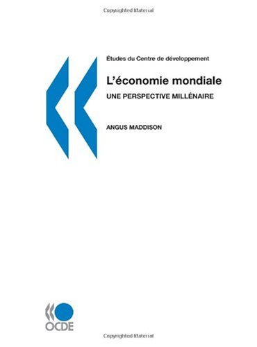 Études du Centre de Développement L'économie mondiale : une perspective millénaire Études du Centre de Développement L'économie mondiale : une perspective millénaire